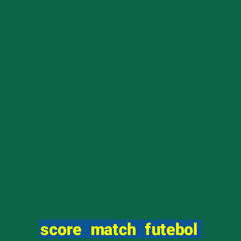 score match futebol pvp dinheiro infinito